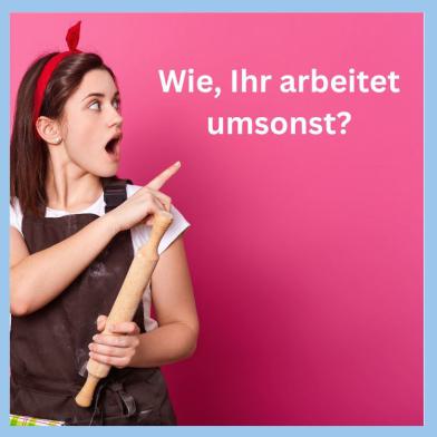 Frau mit Kochlöffel schaut überrascht auf den Schriftzug „Wie, ihr arbeitet umsonst?“